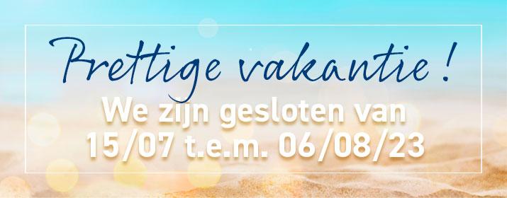 Prettige vakantie - We zijn gesloten van 15/07 t.e.m. 06/08/23